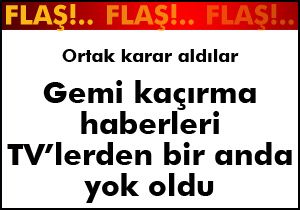 Gemi kaçırma haberini TV ler yayınlamıyor